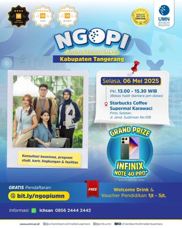 📢 𝙆𝙖𝙢𝙪 𝙩𝙚𝙧𝙩𝙖𝙧𝙞𝙠 𝙨𝙖𝙢𝙖 𝙙𝙪𝙣𝙞𝙖 𝘼𝙄, 𝙩𝙚𝙠𝙣𝙤𝙡𝙤𝙜𝙞, 𝙖𝙩𝙖𝙪 𝙞𝙣𝙙𝙪𝙨𝙩𝙧𝙞 𝙠𝙧𝙚𝙖𝙩𝙞𝙛? 𝘽𝙪𝙠𝙖𝙣 𝙘𝙪𝙢𝙖 𝙩𝙧𝙚𝙣, 𝘼𝙄 𝙖𝙙𝙖𝙡𝙖𝙝 𝙢𝙖𝙨𝙖 𝙙𝙚𝙥𝙖𝙣 𝙙𝙖𝙣 𝙐𝙈𝙉 𝙨𝙞𝙖𝙥 𝙗𝙖𝙬𝙖 𝙠𝙖𝙢𝙪 𝙟𝙖𝙙𝙞 𝙗𝙖𝙜𝙞𝙖𝙣 𝙙𝙖𝙧𝙞 𝙧𝙚𝙫𝙤𝙡𝙪𝙨𝙞 𝙞𝙩𝙪! 🌐✨

UMN keliling-keliling di Jabodetabek lewat event NGOPI bareng Sahabat UMN! ☕✨

Kamu bisa ngobrol santai seputar perkuliahan, beasiswa, program studi, karier, hingga kehidupan kampus UMN langsung dengan tim kami—semuanya GRATIS! 😍

Selain dapet insight soal kuliah, kamu juga berkesempatan bawa pulang GRAND PRIZE INFINIX NOTE 40 PRO, voucher pendidikan hingga 5 juta rupiah 💸 dan pastinya welcome drink biar ngobrolnya makin asyik! 🎁

Yuk, kejar kesempatan emasmu dan ikuti acaranya pada👇🏼

• Info session Kabupaten Tangerang
🗓 Kamis, 10 Agustus 2023
🕓 15.00 WIB s.d. 17.00 WIB
📍Starbucks Coffee MARI (Mall Ratu Indah)
🌐 Pendaftaran: bit.ly/ngopiumn

• Info session Kabupaten Tangerang
🗓 Selasa, 6 Mei 2025
🕓 13.00 WIB s.d. 15.30 WIB
📍Starbucks Coffee, Supermall Karawaci
🌐 Pendaftaran: bit.ly/ngopiumn

• Info session Jakarta Pusat
🗓 Rabu, 7 Mei 2025
🕓 13.00 WIB s.d. 15.30 WIB
📍Starbucks Juanda
🌐 Pendaftaran: bit.ly/ngopiumn

• Info session Jakarta Timur
🗓 Selasa, 6 Mei 2025 (14.00 WIB s.d. 16.00 WIB) & Kamis, 8 Mei 2025 (14.00 WIB s.d. 16.00 WIB)
📍Starbucks Kalimalang (6 Mei) & Starbucks JGC AEON Mall (8 Mei)
🌐 Pendaftaran: bit.ly/ngopiumn

• Info session Kota Tangerang
🗓 Rabu, 7 Mei 2025
🕓 14.00 WIB s.d. 16.00 WIB
📍Starbucks Kisamaun
🌐 Pendaftaran: bit.ly/ngopiumn

Tinggal pilih lokasi dan waktu yang paling cocok buat kamu, karena kami bakal hadir di berbagai titik di Jakarta Timur, Jakarta Pusat, Kota Tangerang, dan Kabupaten Tangerang! 🗓

Untuk info lebih lanjut, kamu bisa langsung hubungi contact person yang tertera di tiap poster ya! 📲

Sampai jumpa di acara NGOPI! 👋🏼

#UMN #UniversitasMultimediaNusantara #NgopiUMN #KuliahSeru #BeasiswaUMN #KampusMerdeka #Jakarta #Tangerang #TesBeasiswa #BeasiswaKuliah #KuliahDiUMN #SahabatUMN #universitasmultimedianusantara #tesbeasiswa #beasiswa100 #beasiswakuliah #lldikti3 #ditjendikti #humasdikti #kampusmerdeka